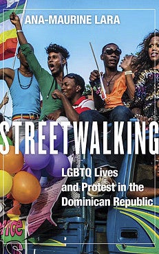 Book cover: Streetwalking: LGBTQ Lives and Protest in the Dominican Republic