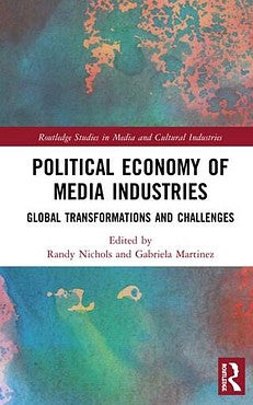 Book cover:    Political Economy of Media Industries: Global Transformations and Challenges