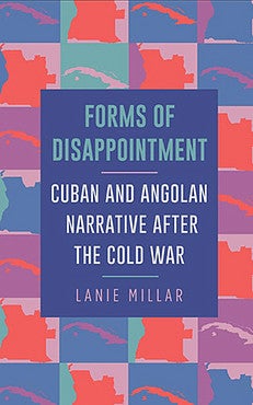 Book cover: Forms of Disappointment: Cuban and Angolan Narrative after the Cold War