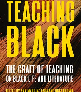 Book cover- Teaching Black by Ana-Maurine Lara