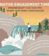 Native Engagement Time Poster, Wednesdays, 1:30-3:30 pm, Many Nations Longhouse